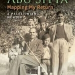 Mapping My Return: A Palestinian Memoir