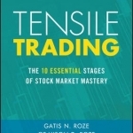 Tensile Trading: the 10 Essential Stages of Stock Market Mastery + Website