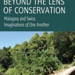 Beyond the Lens of Conservation: Malagasy and Swiss Imaginations of One Another