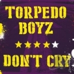 Don&#039;t Cry by Torpedo Boyz