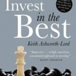 Invest in the Best: How to Build a Substantial Long-Term Capital by Investing Only in the Best Companies
