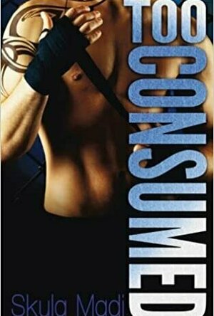 Too Consumed (Consumed, #2)