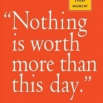 Nothing is Worth More Than This Day