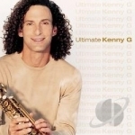 Ultimate Kenny G by Kenny G Kenneth Bruce Gorelick