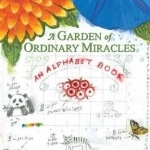 A Garden of Ordinary Miracles: An Alphabet Book