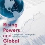Rising Powers and Global Governance: Changes and Challenges for the World&#039;s Nations: 2017