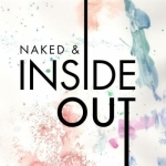 Naked &amp; Inside Out
