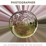 Science for the Curious Photographer: An Introduction to the Science of Photography