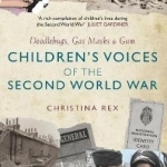 Children&#039;s Voices of the Second World War: Doodlebugs, Gas Masks &amp; Gum