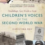Children's Voices of the Second World War: Doodlebugs, Gas Masks & Gum