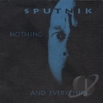 Nothing &amp; Everything by Sputnik