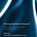 Sharing Qualitative Research: Showing Lived Experience and Community Narratives