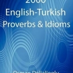 2000 English-Turkish Proverbs &amp; Idioms