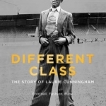 Different Class: Football, Fashion and Funk - the Story of Laurie Cunningham