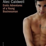 The Claiming of Alec Caldwell: Erotic Adventures of a Young Businessman