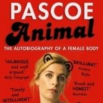 Animal: The Autobiography of a Female Body