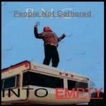 Into the Empty by People Not Gathered