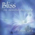 Bliss: Om Namaha Shivaya, Vol. 2 by Robert Gass &amp; On Wings of Song