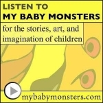My Baby Monsters: kids stories, children music, children&#039;s books, kid art, &amp; fun storytelling - old time radio movie - podcas