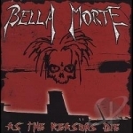 As the Reasons Die by Bella Morte