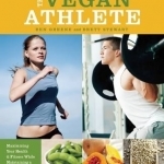 The Vegan Athlete: Maximizing Your Health and Fitness While Maintaining a Compassionate Lifestyle