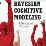 Bayesian Cognitive Modeling: A Practical Course