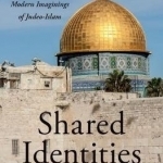 Shared Identities: Medieval and Modern Imaginings of Judeo-Islam