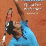 Roger Federer: Quest for Perfection