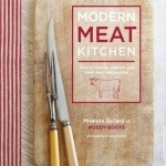 Modern Meat Kitchen: How to Choose, Prepare and Cook Meat and Poultry