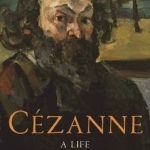 Cezanne: A Life