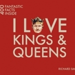 I Love Kings and Queens: 400 Fantastic Facts