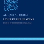 Light in the Heavens: Sayings of the Prophet Muhammad