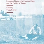 The Architect as Worker: Immaterial Labor, the Creative Class, and the Politics of Design