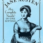 Jane Austen: The Complete Novels in One Sitting