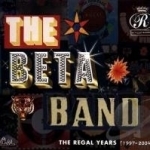 Regal Years 1997-2004 by The Beta Band