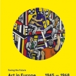 Art in Europe 1945-1968: Facing the Future