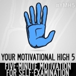 Your Motivational High 5 | 5-Minute Inspiration, Motivation, Positivity, Mental Health, Self-Help, Esteem, Improvement, Growt