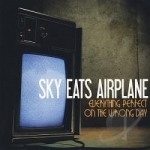 Everything Perfect on the Wrong Day by Sky Eats Airplane