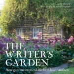 The Writer&#039;s Garden: How Gardens Inspired Our Best-Loved Authors