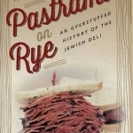 Pastrami on Rye: An Overstuffed History of the Jewish Deli