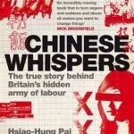 Chinese Whispers: The True Story Behind Britain&#039;s Hidden Army of Labour