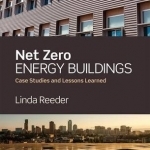 Net Zero Energy Buildings: Case Studies and Lessons Learned