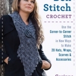 Box Stitch Crochet: Use the Corner-to-Corner Stitch in New Ways to Make 20 Hats, Wraps, Scarves &amp; Accessories