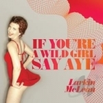 If Your a Wild Girl Say Aye by Larkin Mclean