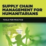 Supply Chain Management for Humanitarians: Tools for Practice