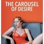 The Carousel of Desire