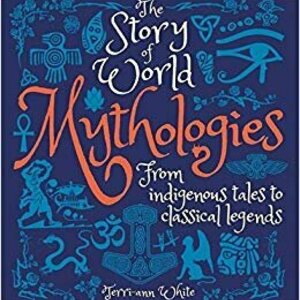 The Story of World Mythologies: From Indigenous Tales to Classical Legends