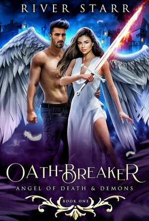 Oath-Breaker (Angel of Death & Demons #1) by River Starr