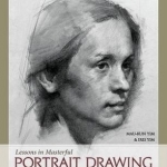 Lessons in Masterful Portrait Drawing: A Classical Approach to Drawing the Head