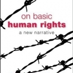On Basic Human Rights: A New Narrative